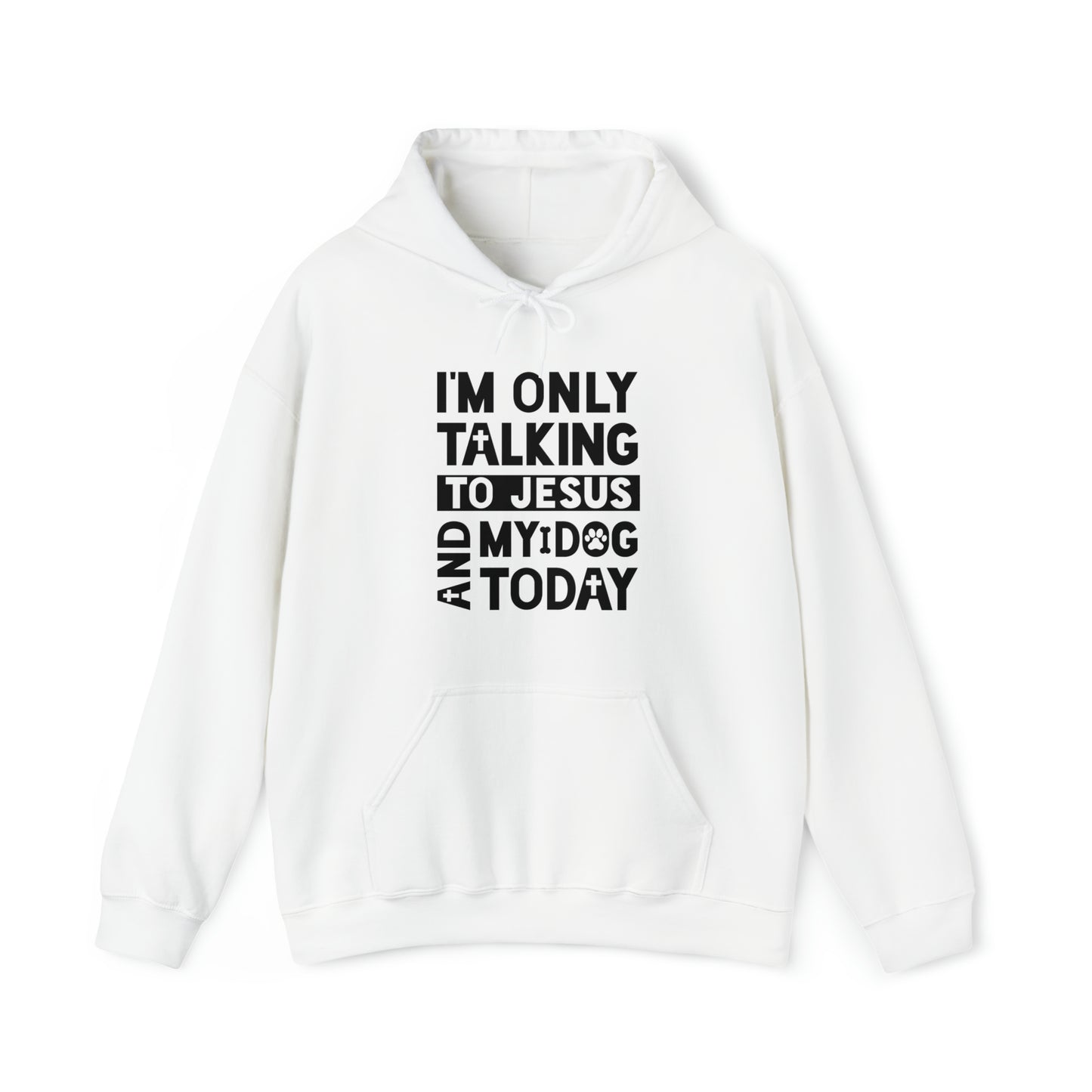 I'm Only Talking To Jesus And My Dog Today Hooded Sweatshirt