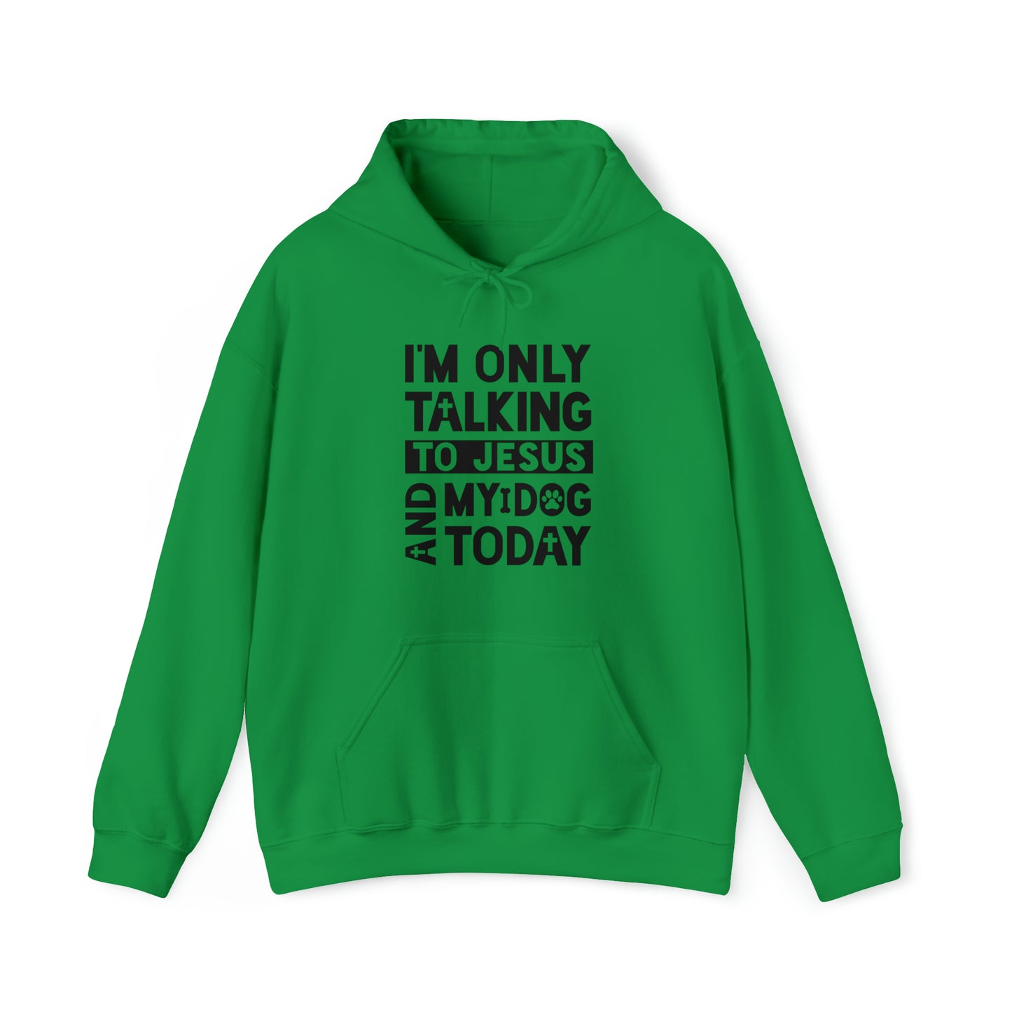 I'm Only Talking To Jesus And My Dog Today Hooded Sweatshirt