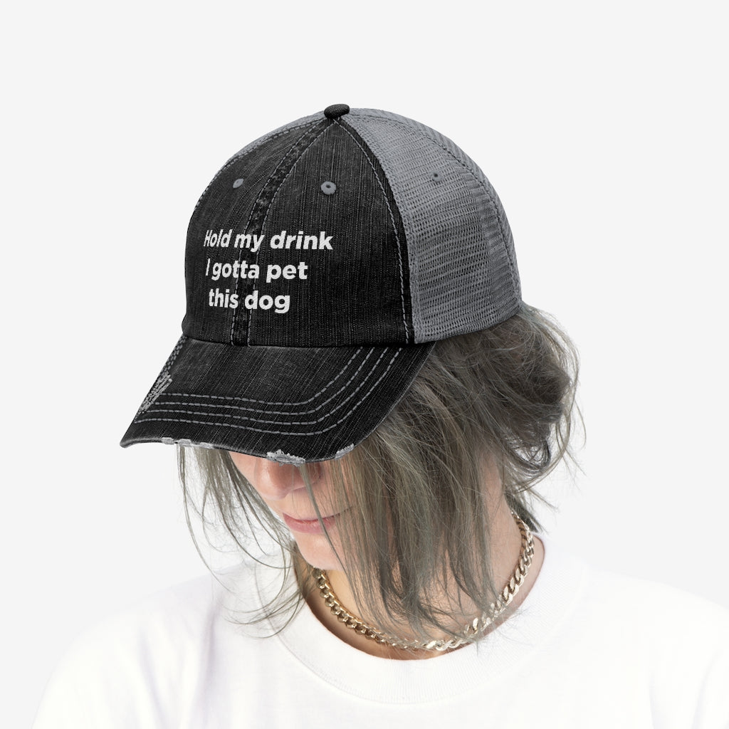 Hold My Drink I Gotta Pet This Dog Unisex Trucker Hat