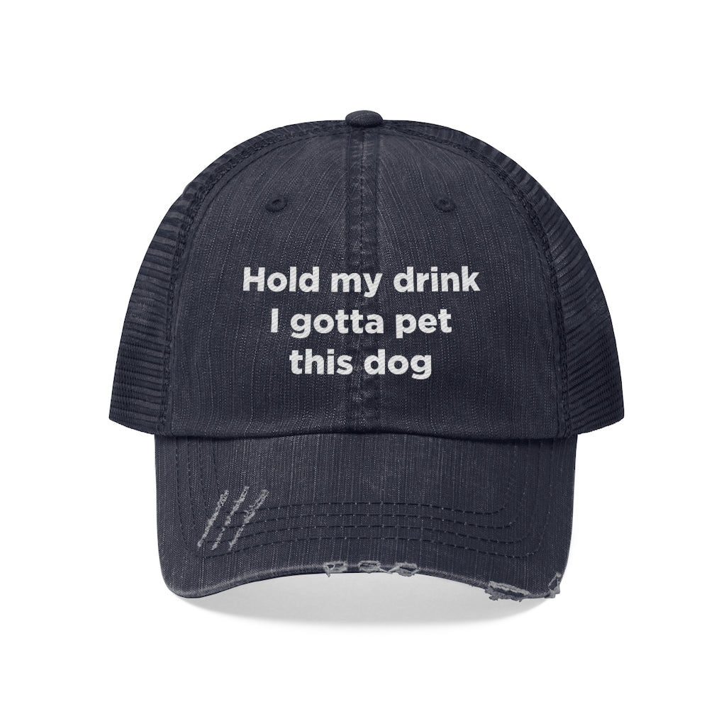 Hold My Drink I Gotta Pet This Dog Unisex Trucker Hat