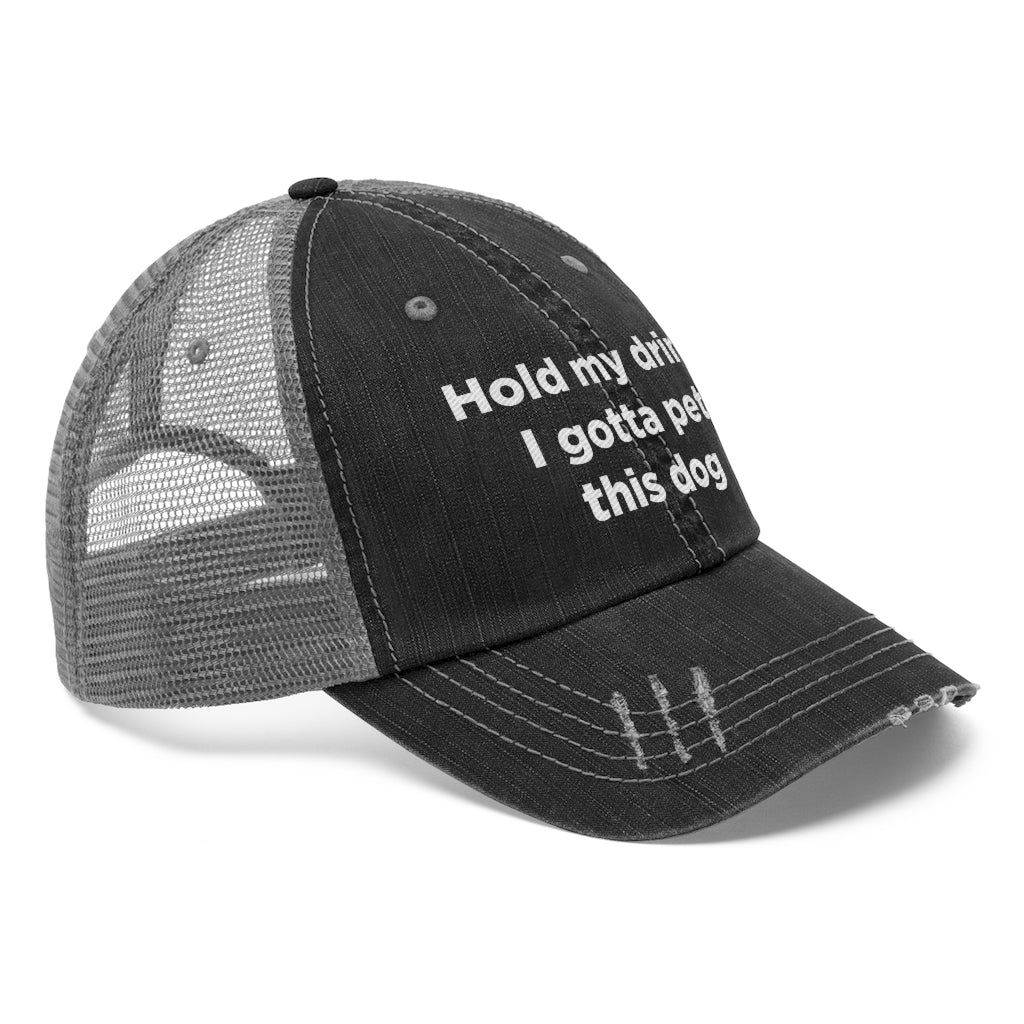 Hold My Drink I Gotta Pet This Dog Unisex Trucker Hat