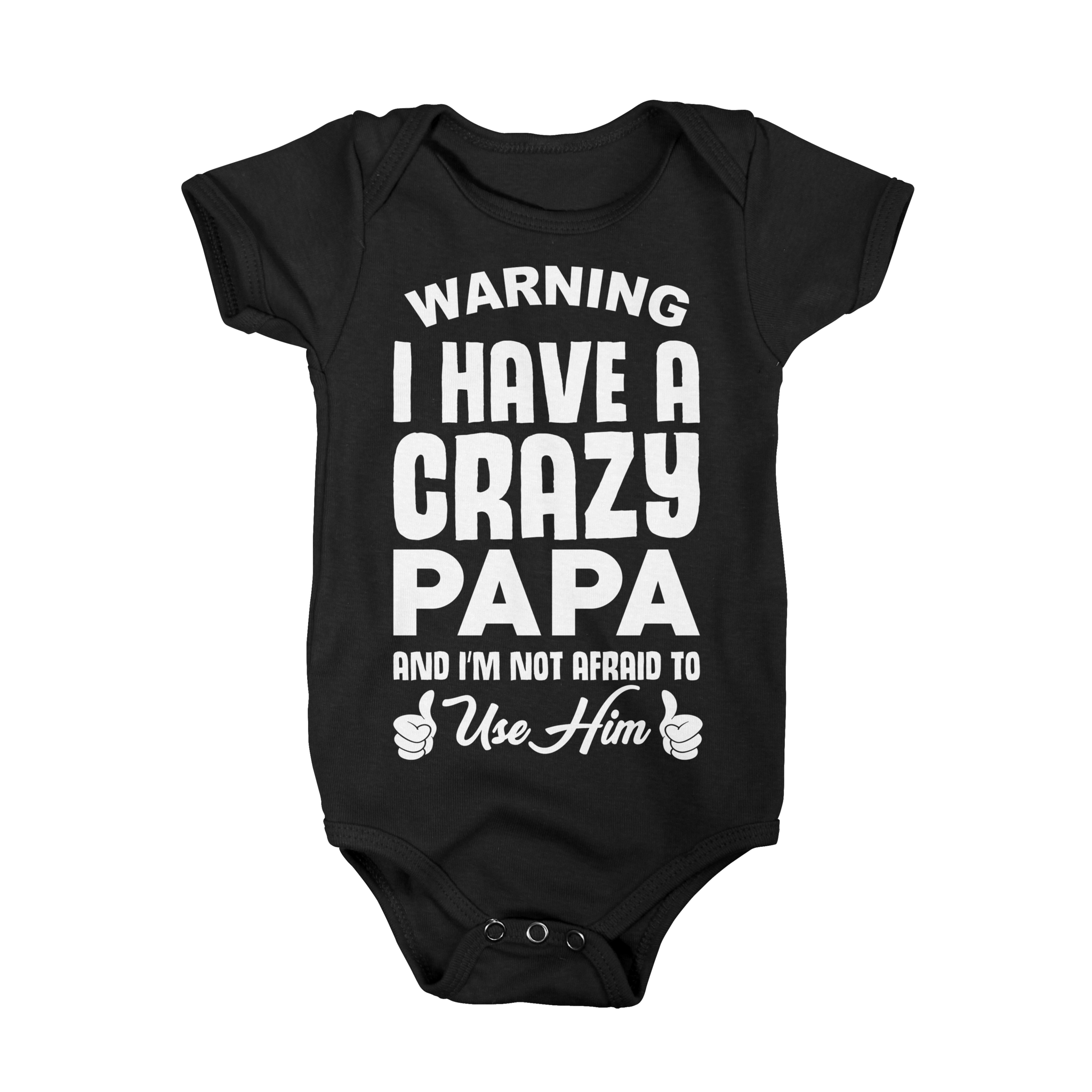 I Have A Crazy Papa And I'm Not Afraid To Use Him