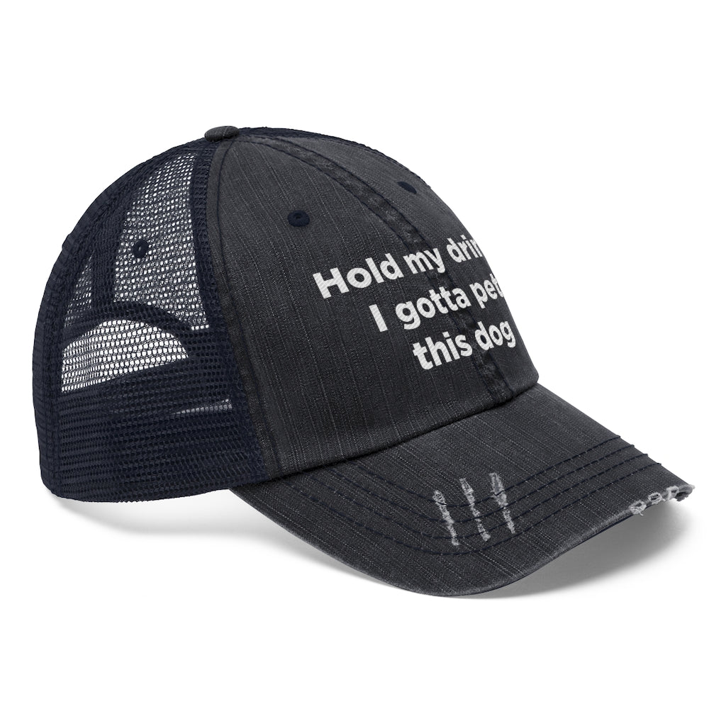 Hold My Drink I Gotta Pet This Dog Unisex Trucker Hat