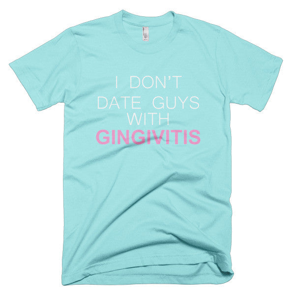 I Don't Date Guys With Gingivitis