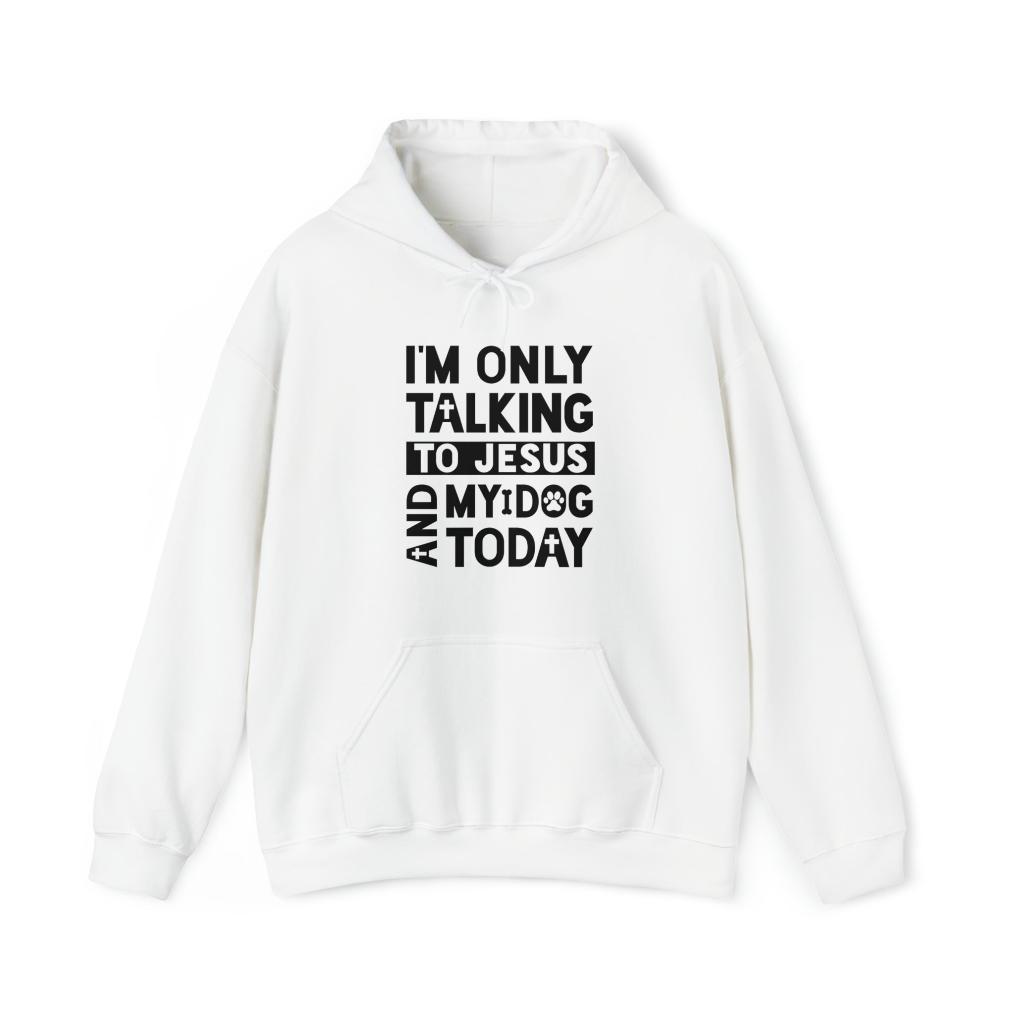 I'm Only Talking To Jesus And My Dog Today Hooded Sweatshirt