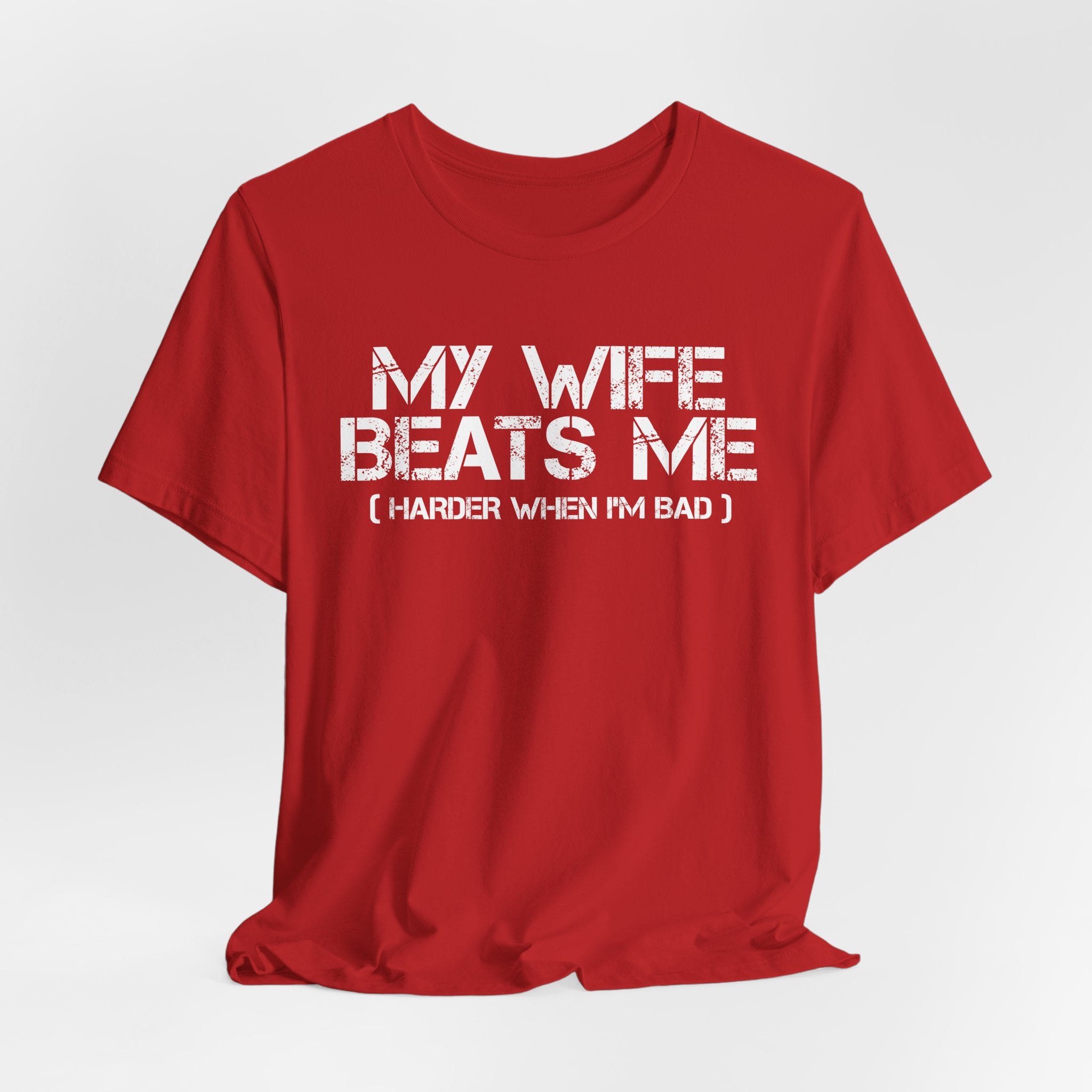 'My Wife Beats Me Harder When I'm Bad' - Funny Husband Tee