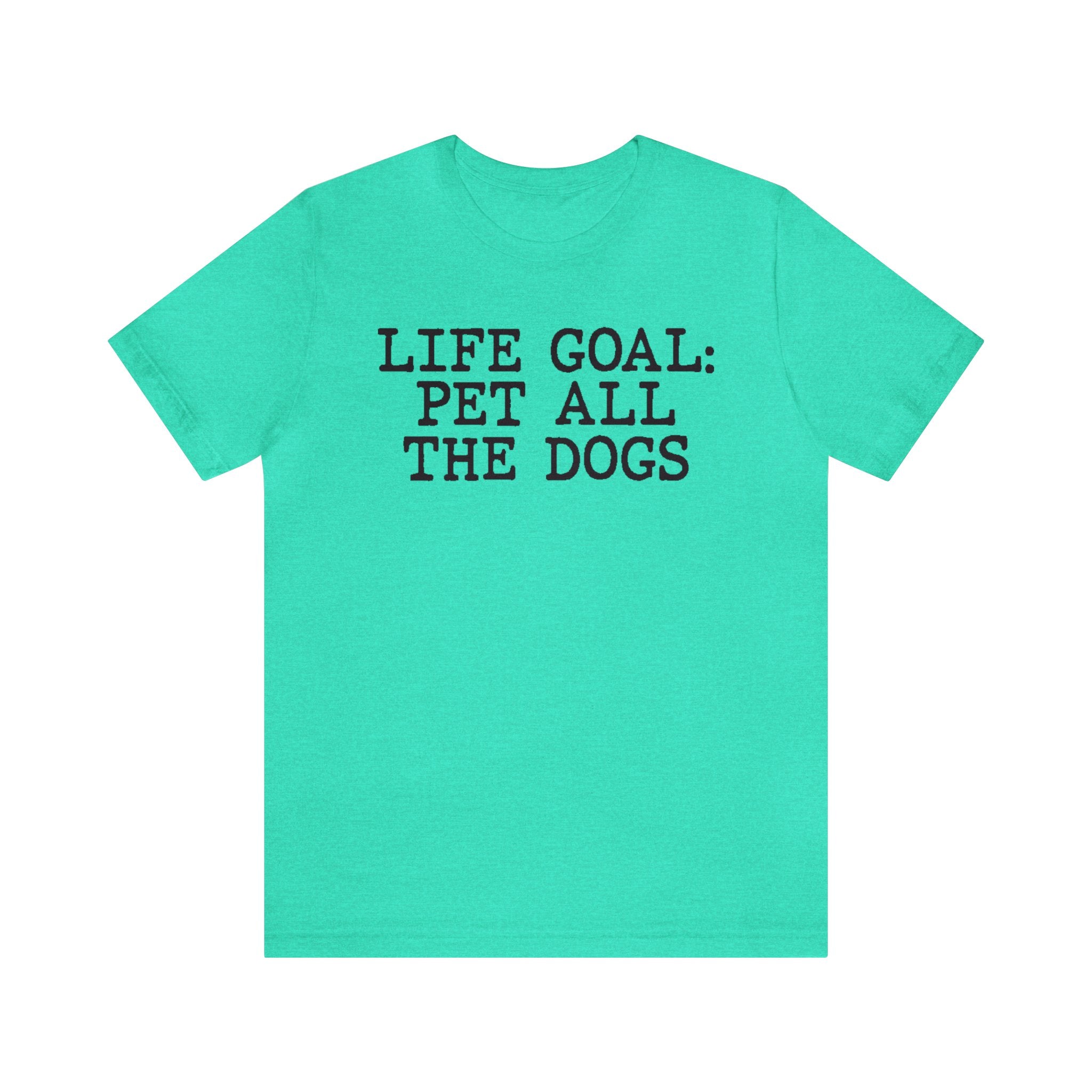 Life Goal Pet All The Dogs T-Shirt