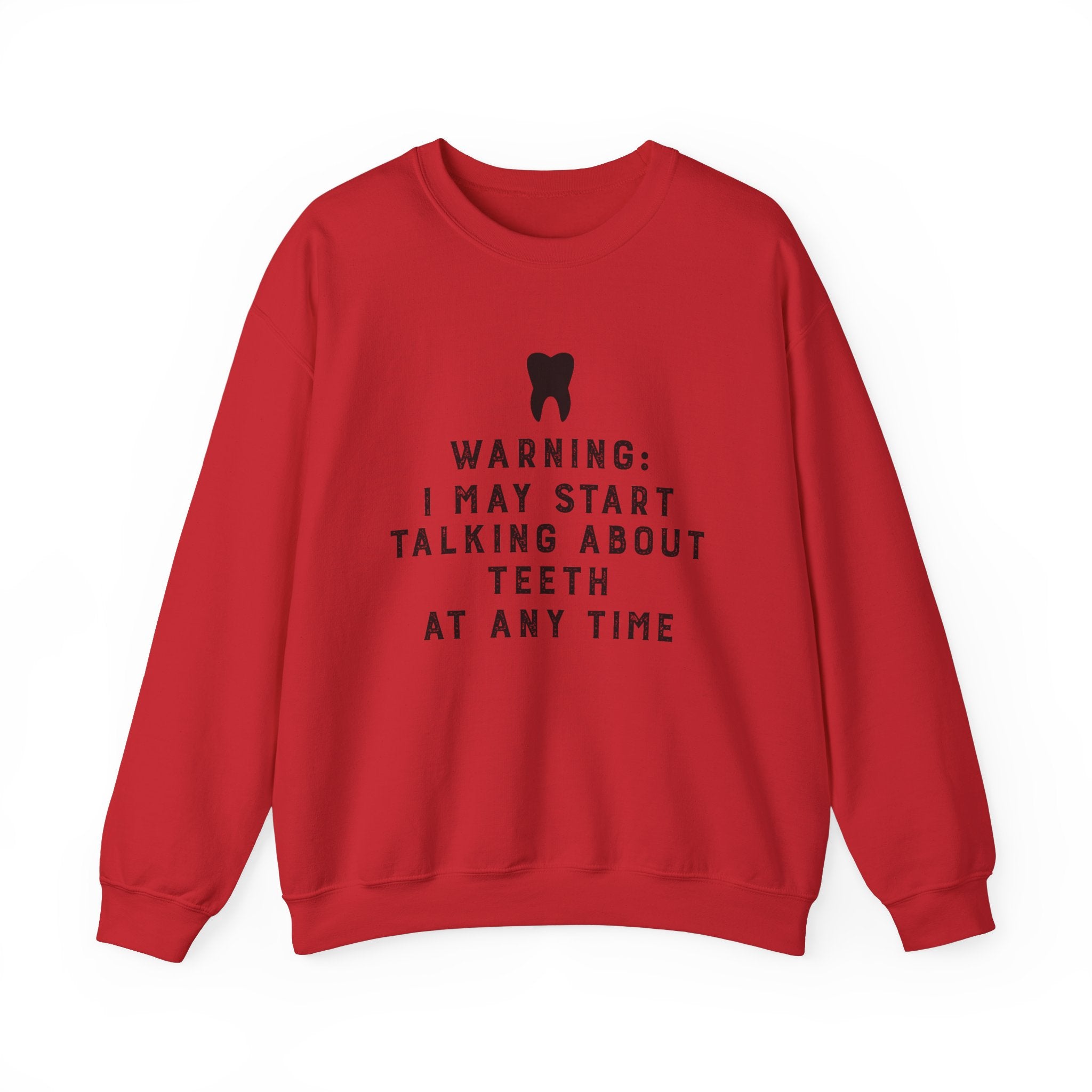 Warning I May Start Talking About Teeth Sweatshirt