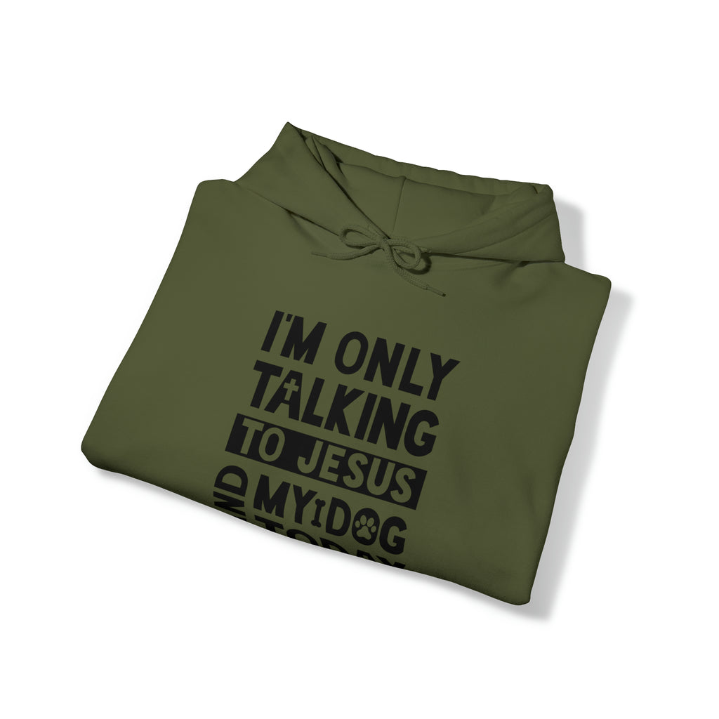 I'm Only Talking To Jesus And My Dog Today Hooded Sweatshirt