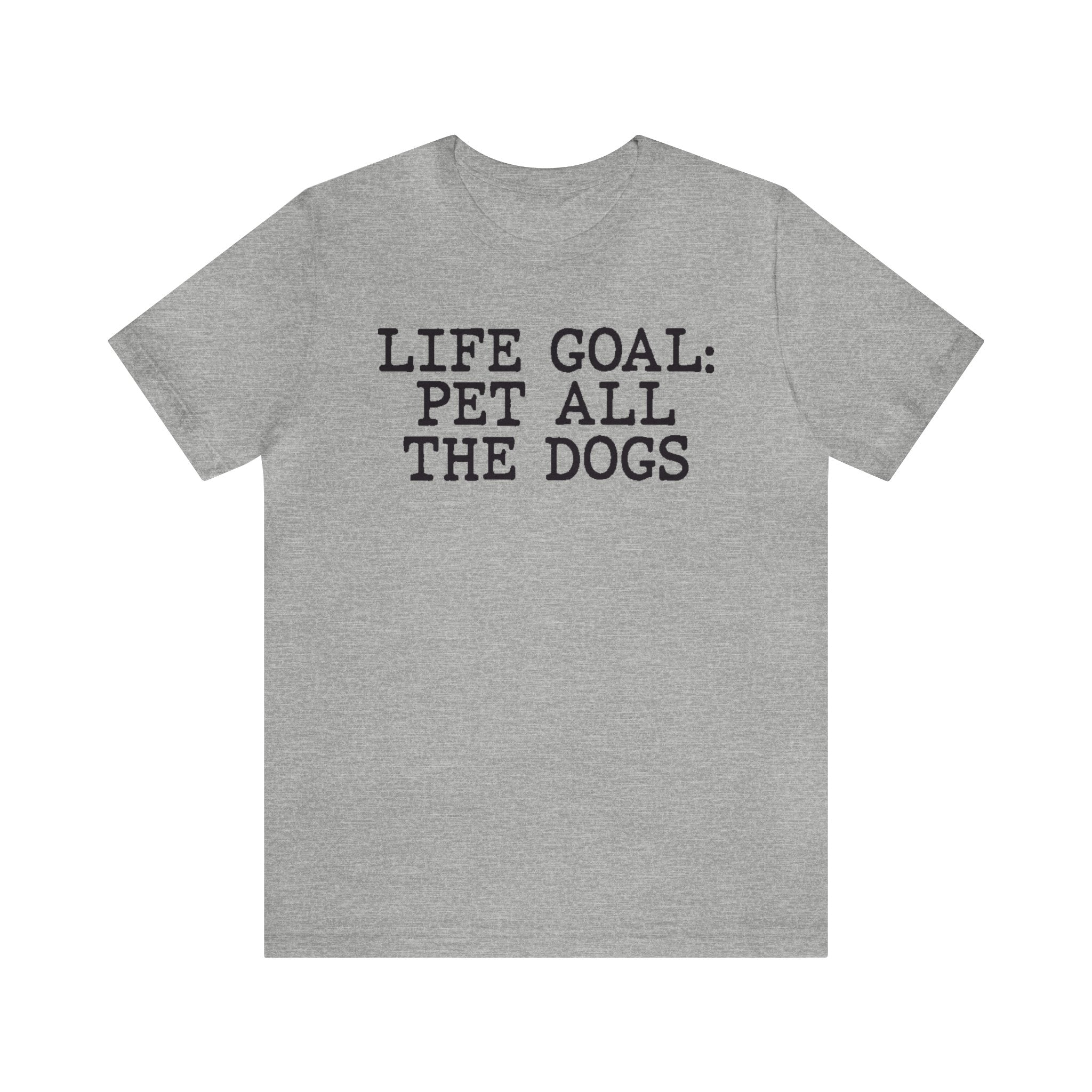 Life Goal Pet All The Dogs T-Shirt