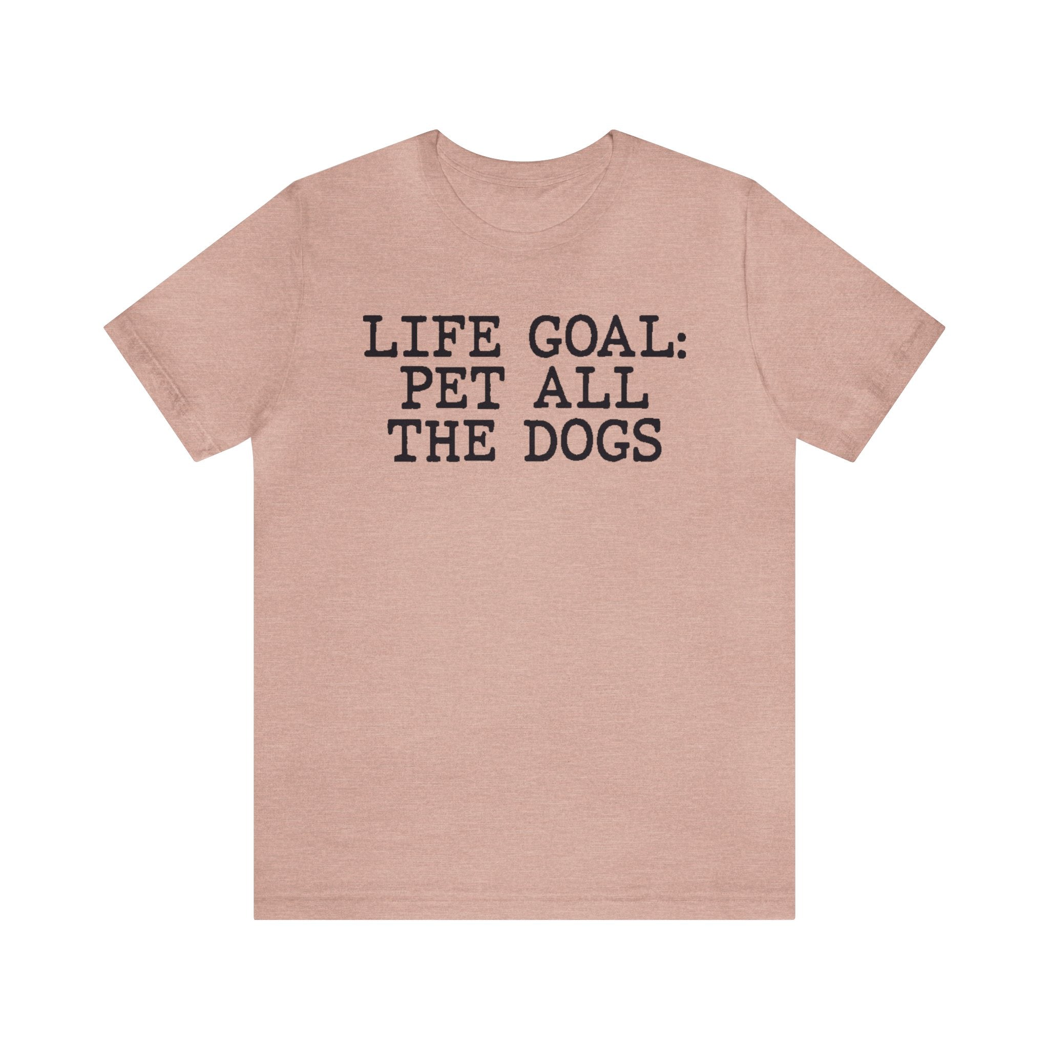 Life Goal Pet All The Dogs T-Shirt