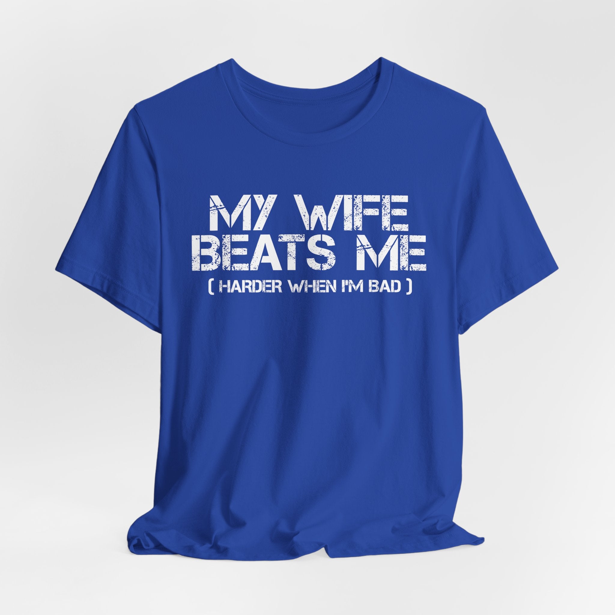 'My Wife Beats Me Harder When I'm Bad' - Funny Husband Tee