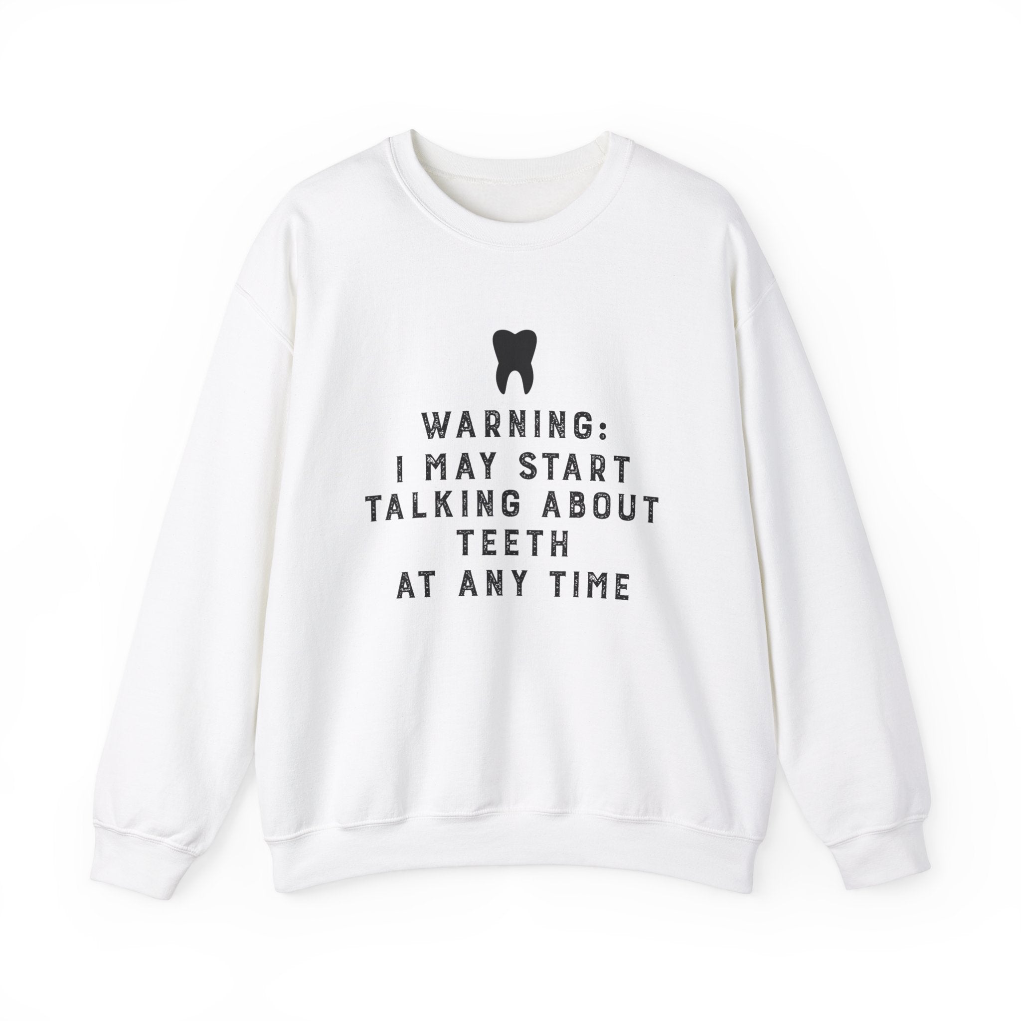 Warning I May Start Talking About Teeth Sweatshirt