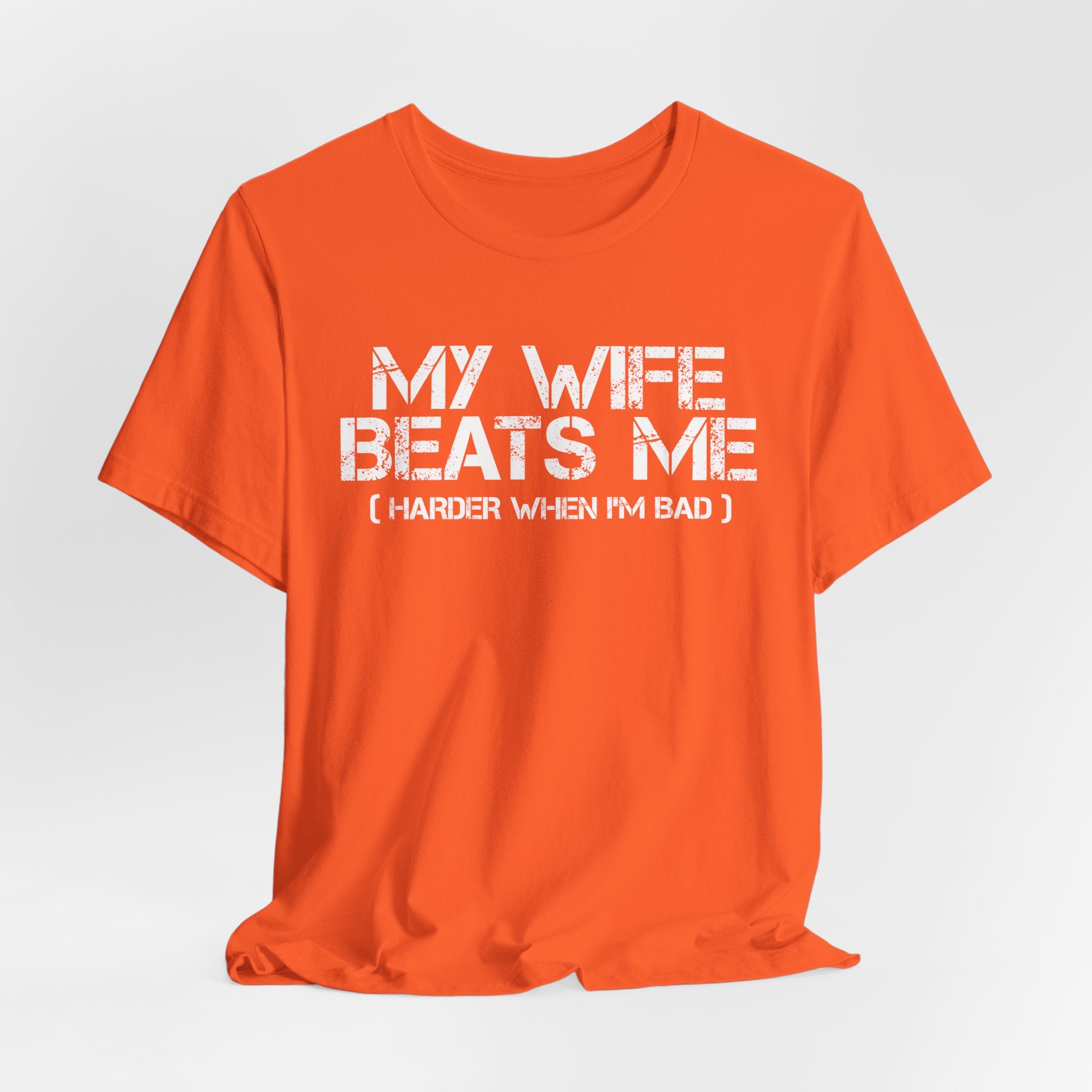 'My Wife Beats Me Harder When I'm Bad' - Funny Husband Tee