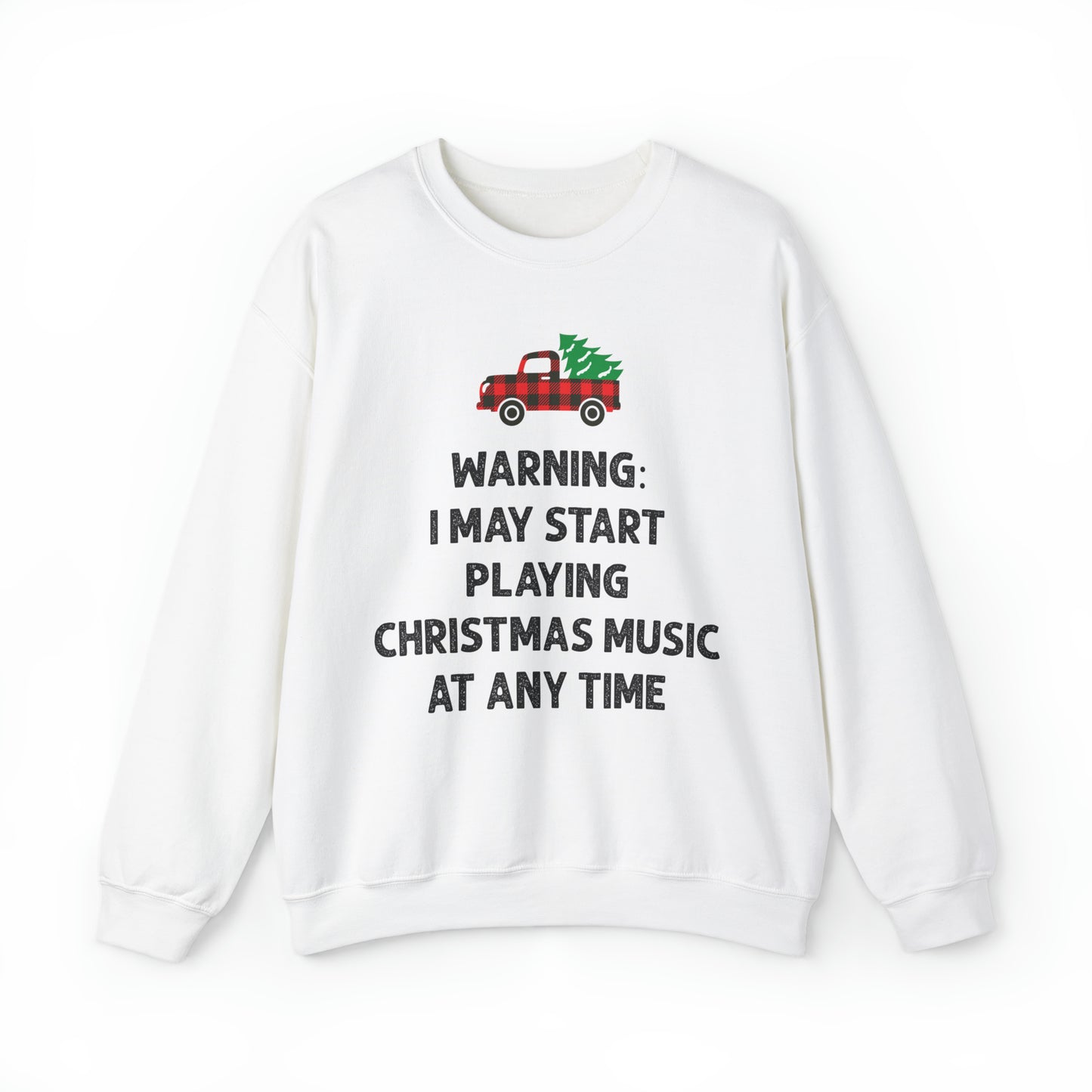 Warning I May Start Playing Christmas Music At Anytime Sweatshirt