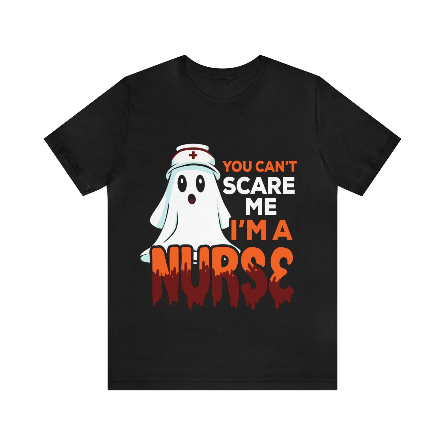 You Can't Scare Me I'm A Nurse Unisex Short Sleeve Tee