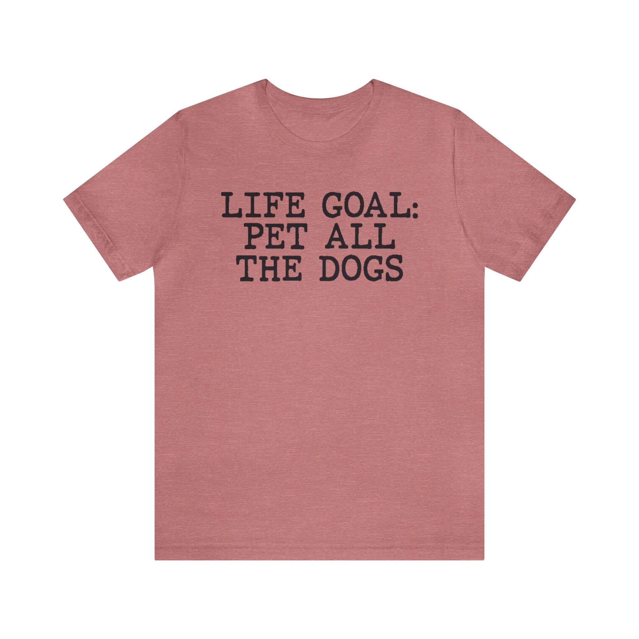 Life Goal Pet All The Dogs T-Shirt