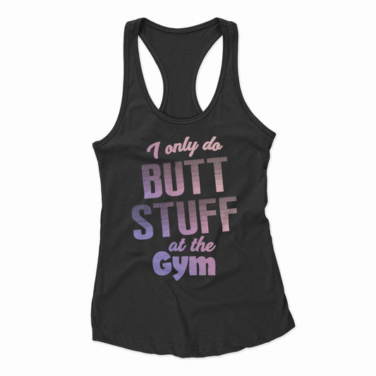 I Only Do Butt Stuff At The Gym