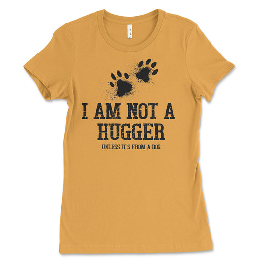 I Am Not A Hugger Unless It's From A Dog