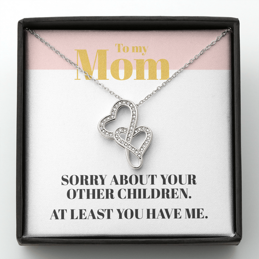 To My Mom At Least You Have Me Double Heart Necklace