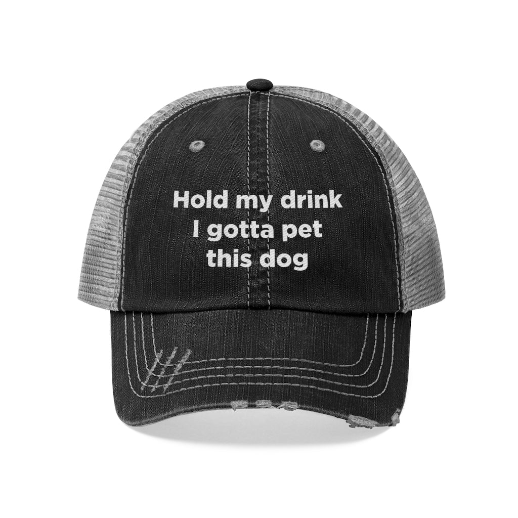 Hold My Drink I Gotta Pet This Dog Unisex Trucker Hat