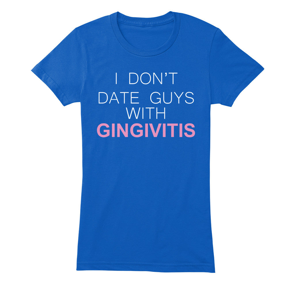 I Don't Date Guys With Gingivitis