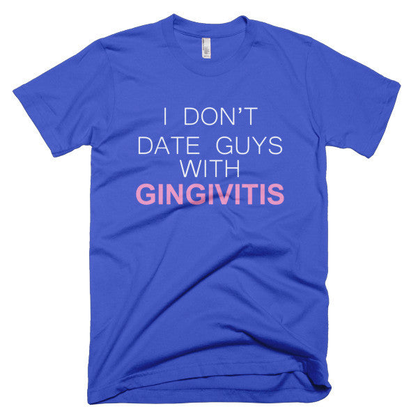 I Don't Date Guys With Gingivitis