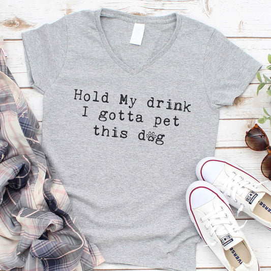 Hold My Drink I Gotta Pet This Dog Ladies V-Neck T-Shirt