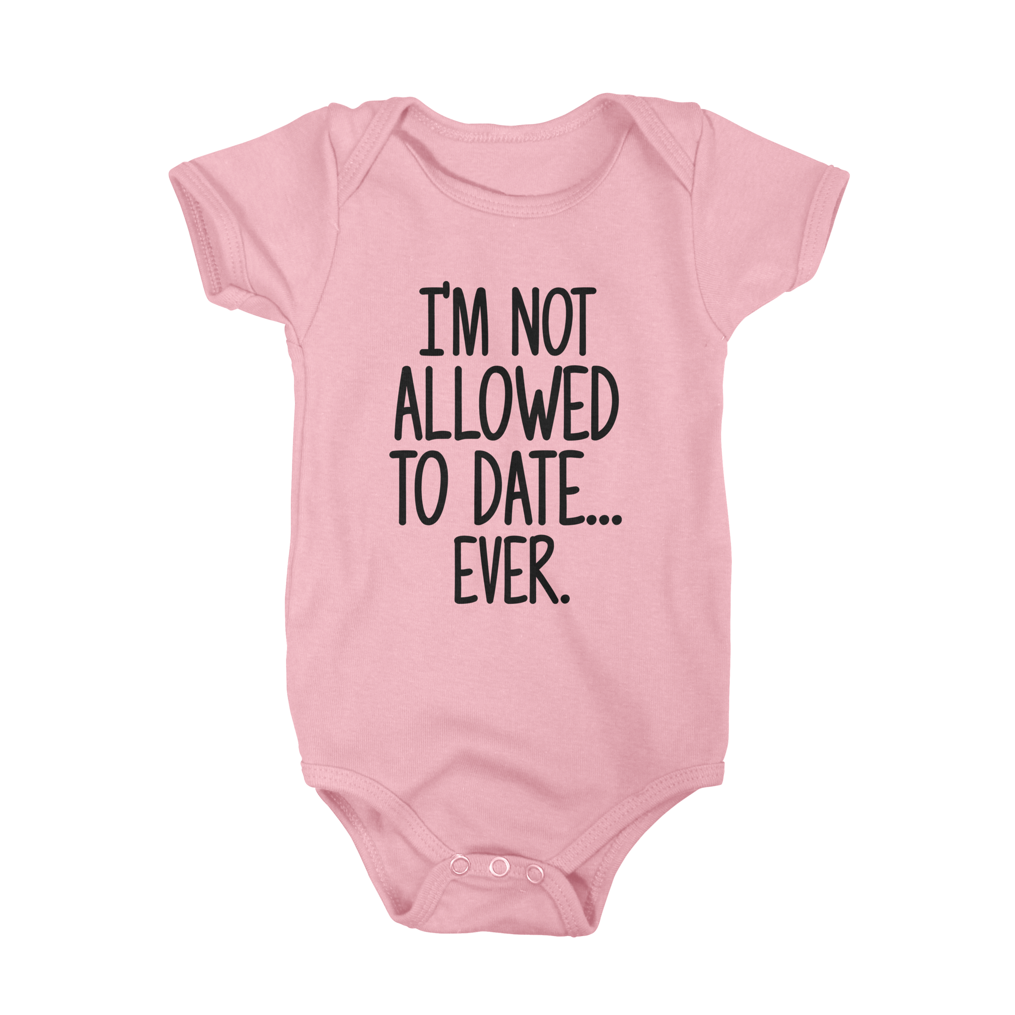 I'm Not Allowed To Date Ever Baby Onesie