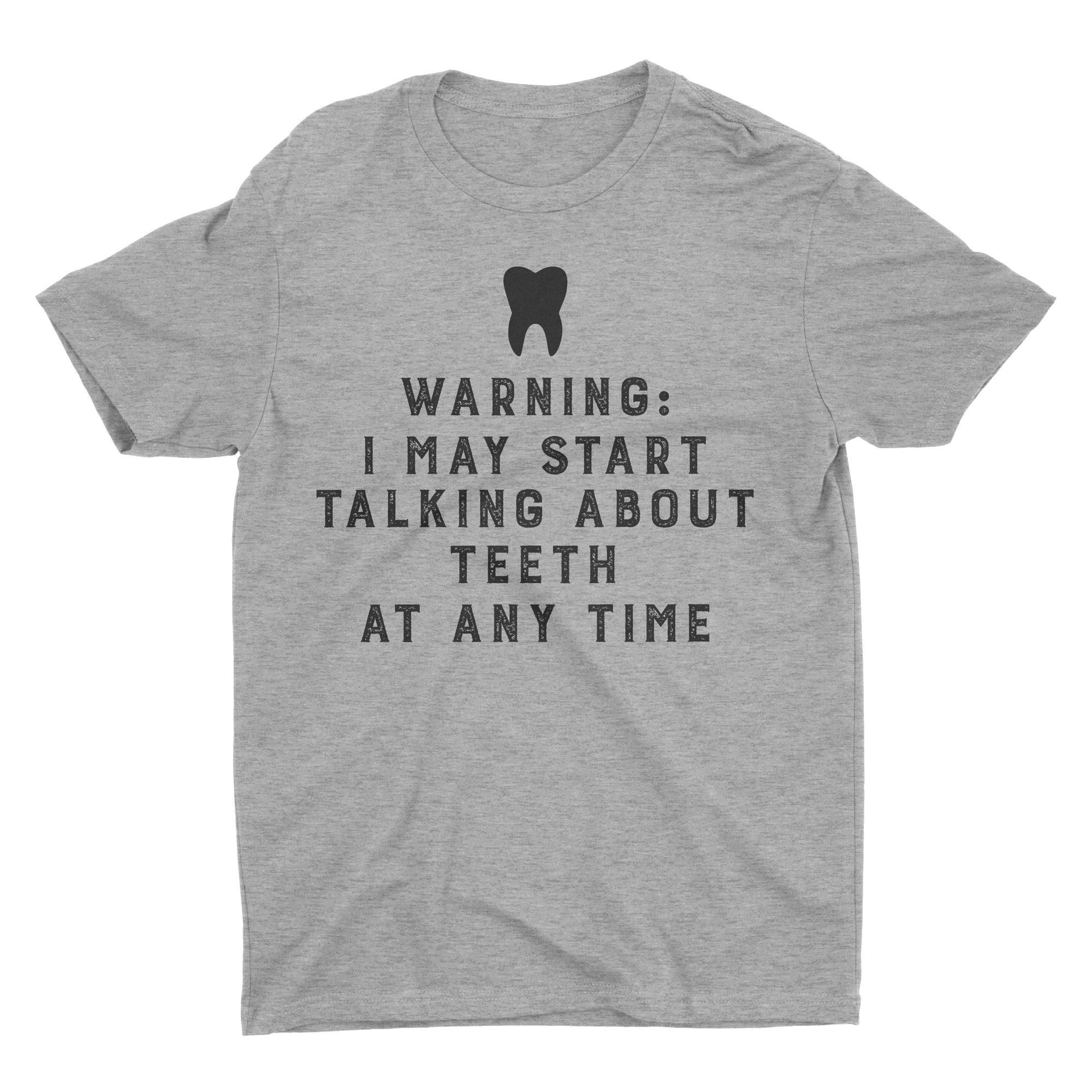 Warning I May Start Talking About Teeth At Any Time