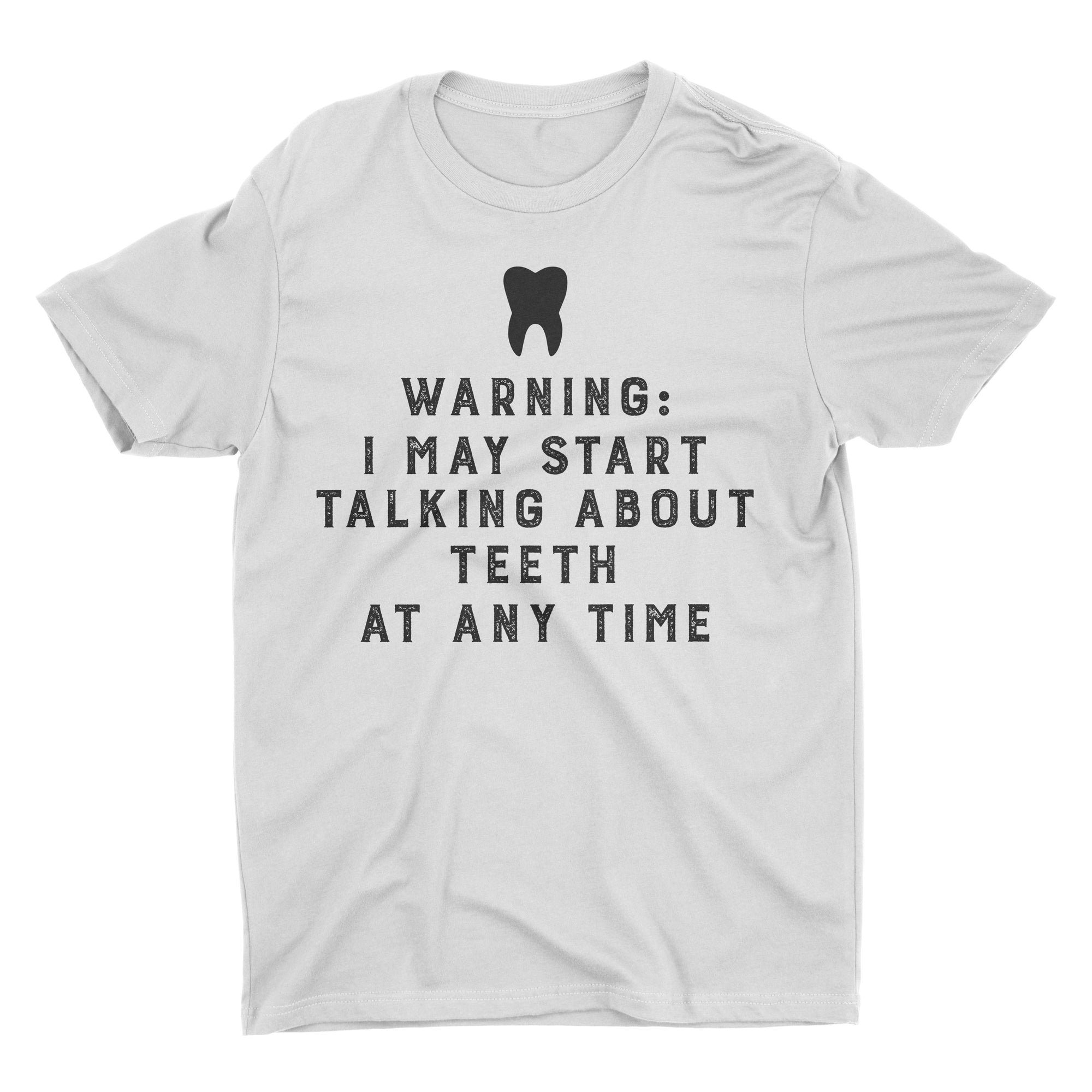 Warning I May Start Talking About Teeth At Any Time