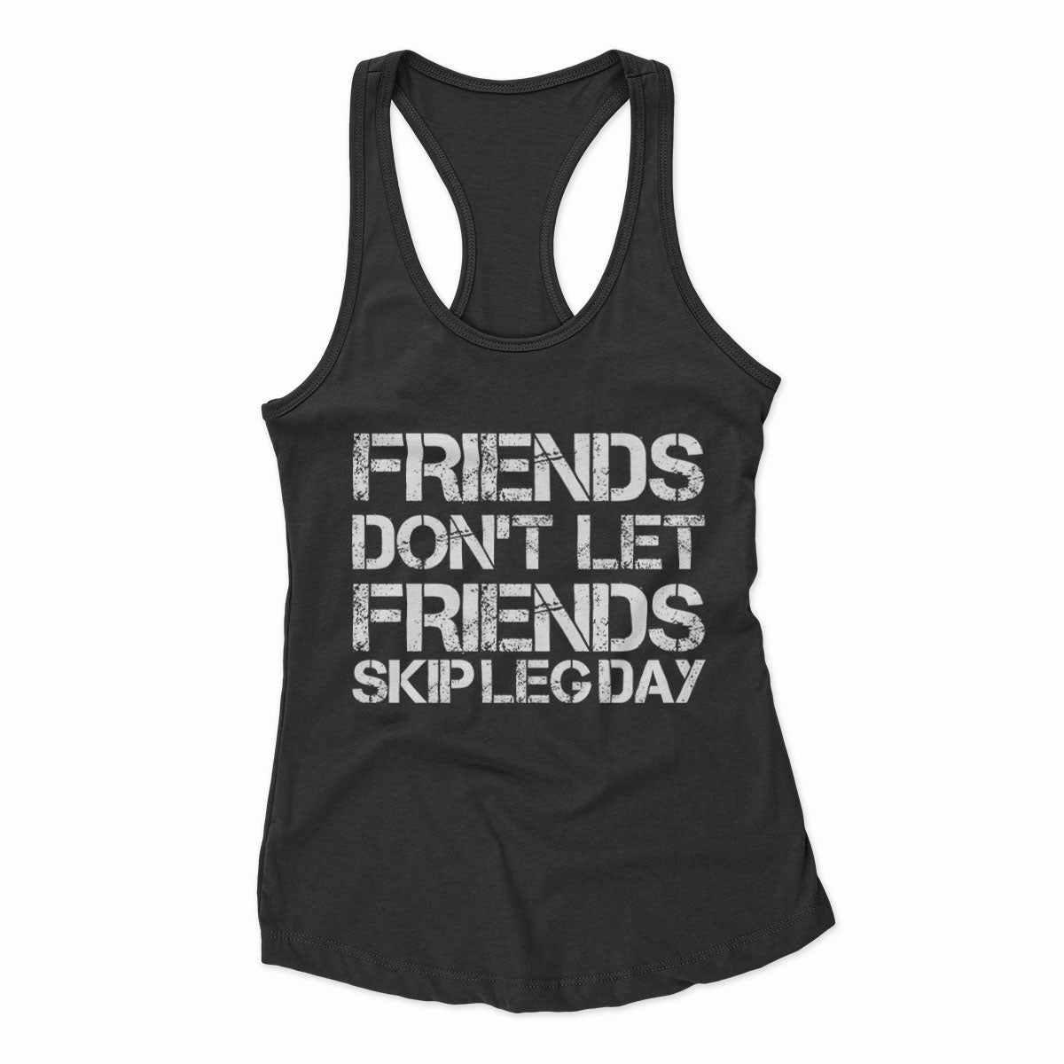 Friends Don't Let Friends Skip Leg Day