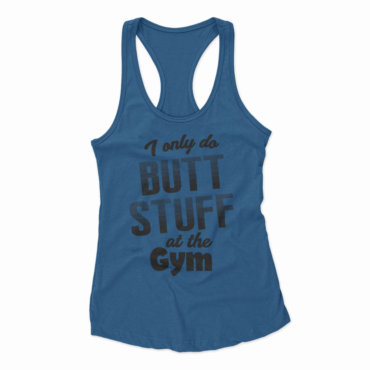 I Only Do Butt Stuff At The Gym