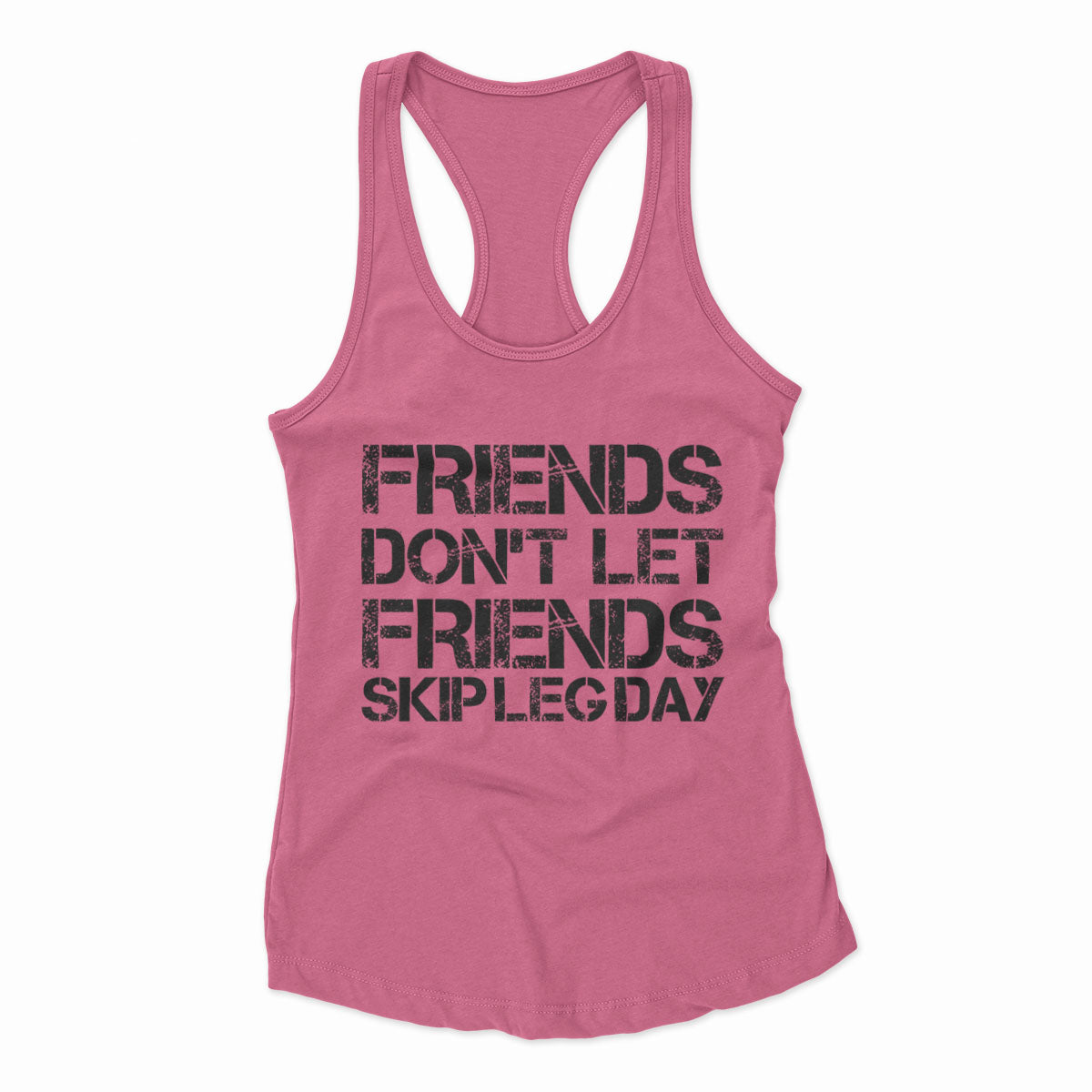 Friends Don't Let Friends Skip Leg Day