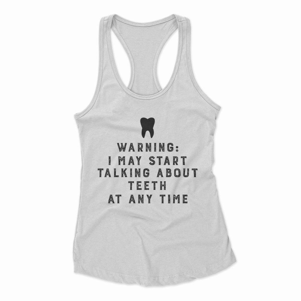 Warning I May Start Talking About Teeth At Any Time