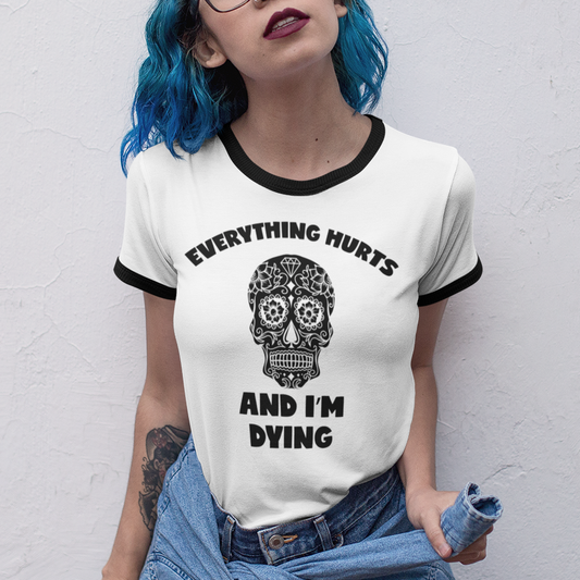Everything Hurts And I'm Dying Ringer T-Shirt